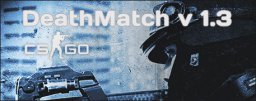 Плагин Deathmatch v 1.3  для сервера CS:GO